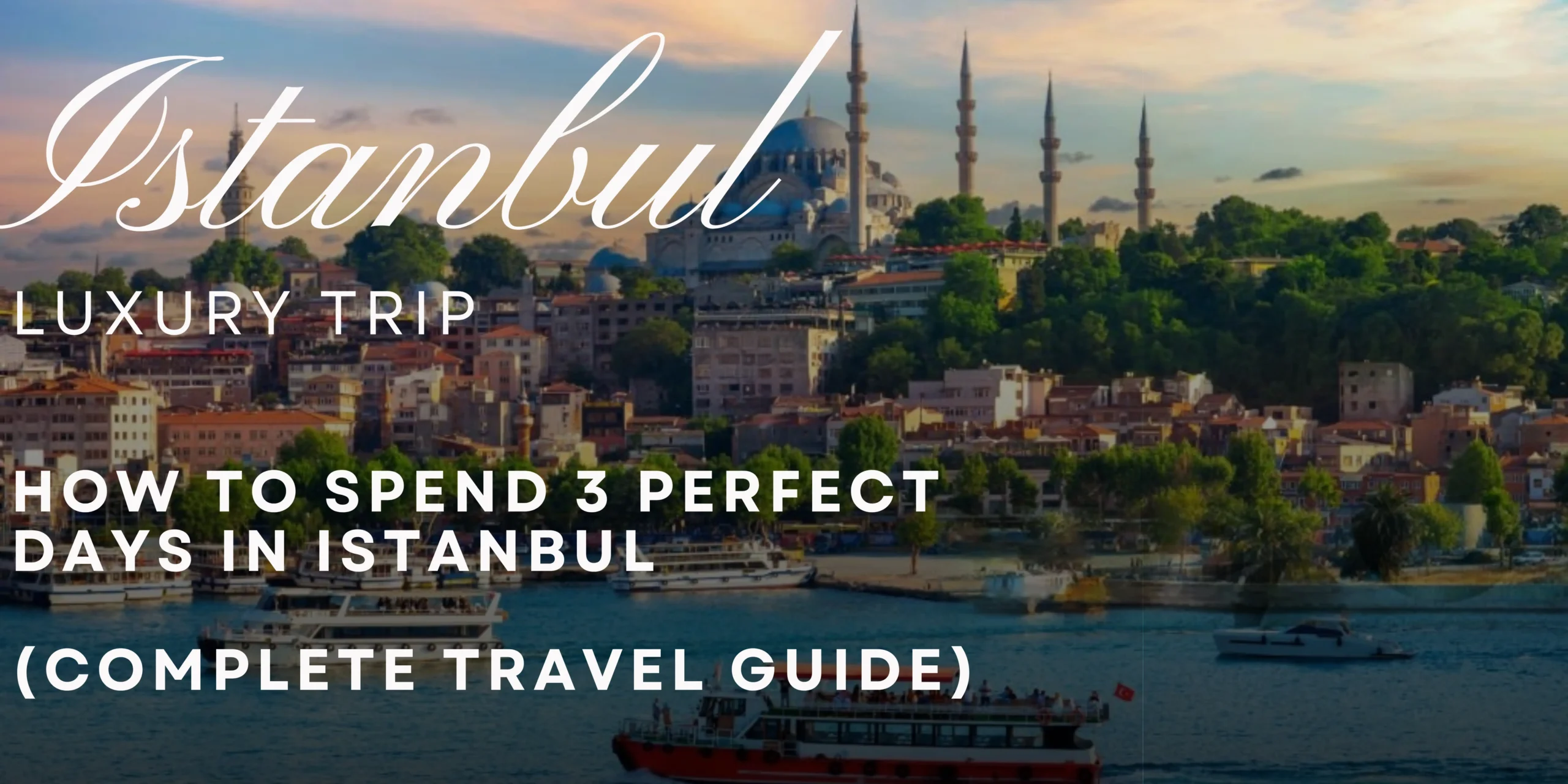 How to Spend 3 Perfect Days in Istanbul